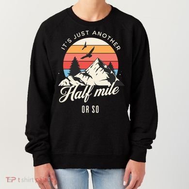 Hiking ItS Just Another Half Mile Or So Funny Hiker Great Gift Women's Sweatshirt