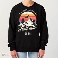 Hiking ItS Just Another Half Mile Or So Funny Hiker Great Gift Women's Sweatshirt thumb 0