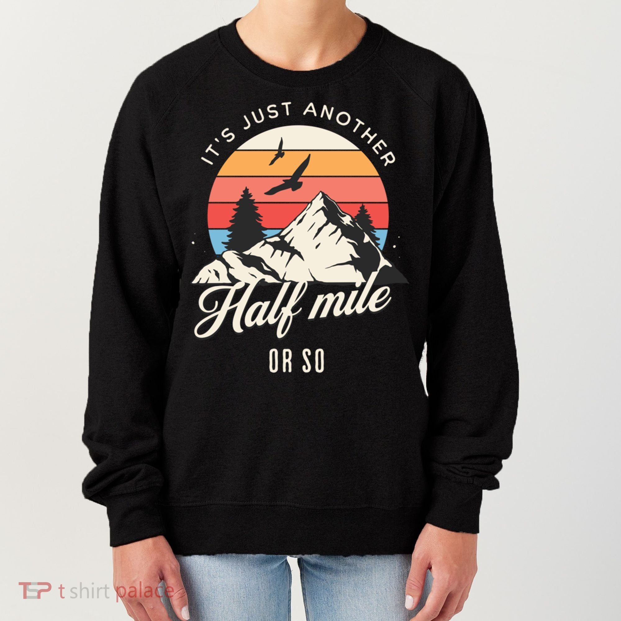 Hiking ItS Just Another Half Mile Or So Funny Hiker Great Gift Women's Sweatshirt