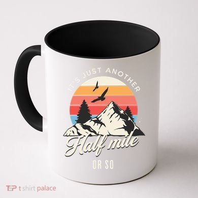 Hiking ItS Just Another Half Mile Or So Funny Hiker Great Gift Coffee Mug