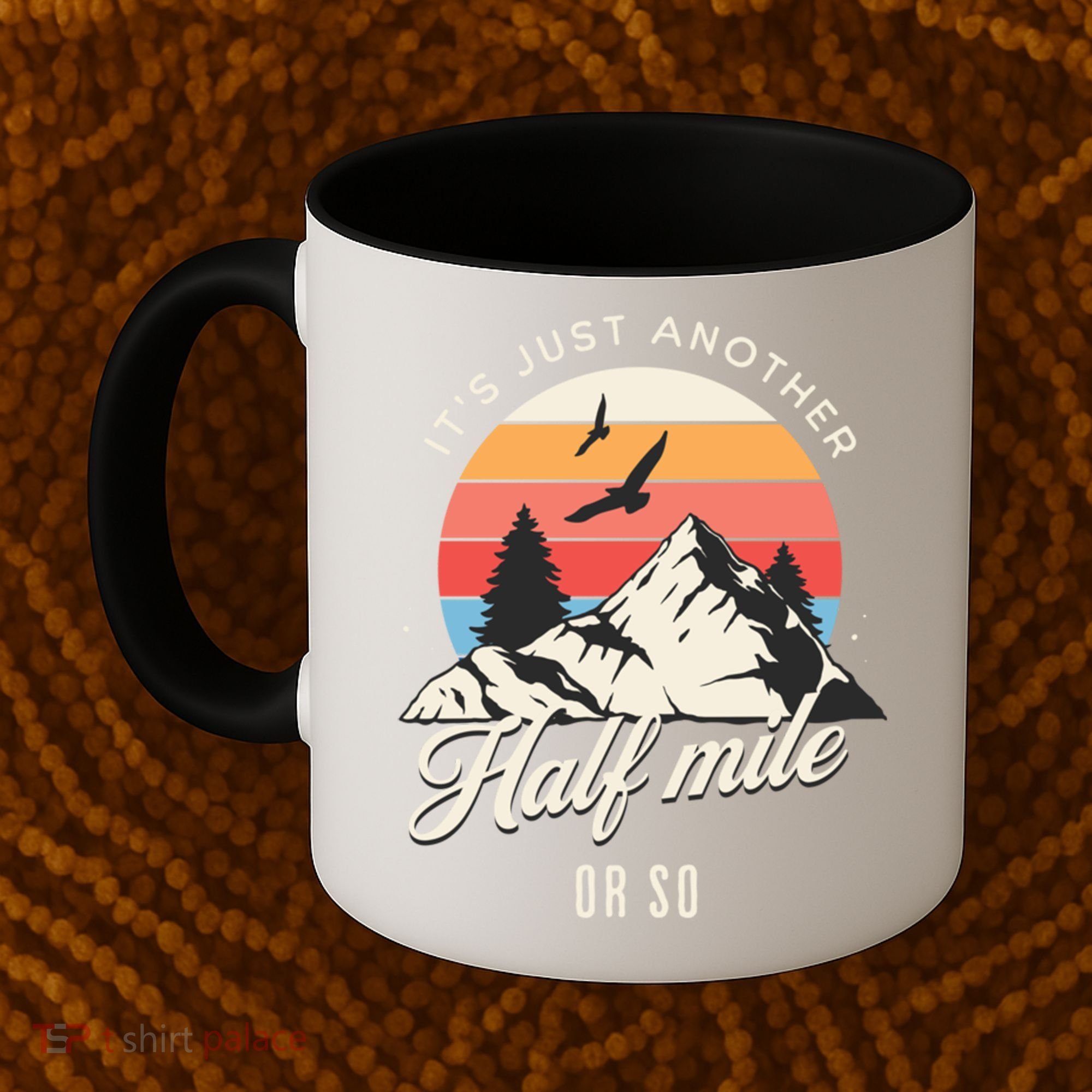 Hiking ItS Just Another Half Mile Or So Funny Hiker Great Gift Coffee Mug