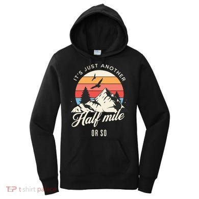 Hiking ItS Just Another Half Mile Or So Funny Hiker Great Gift Women's Hoodie