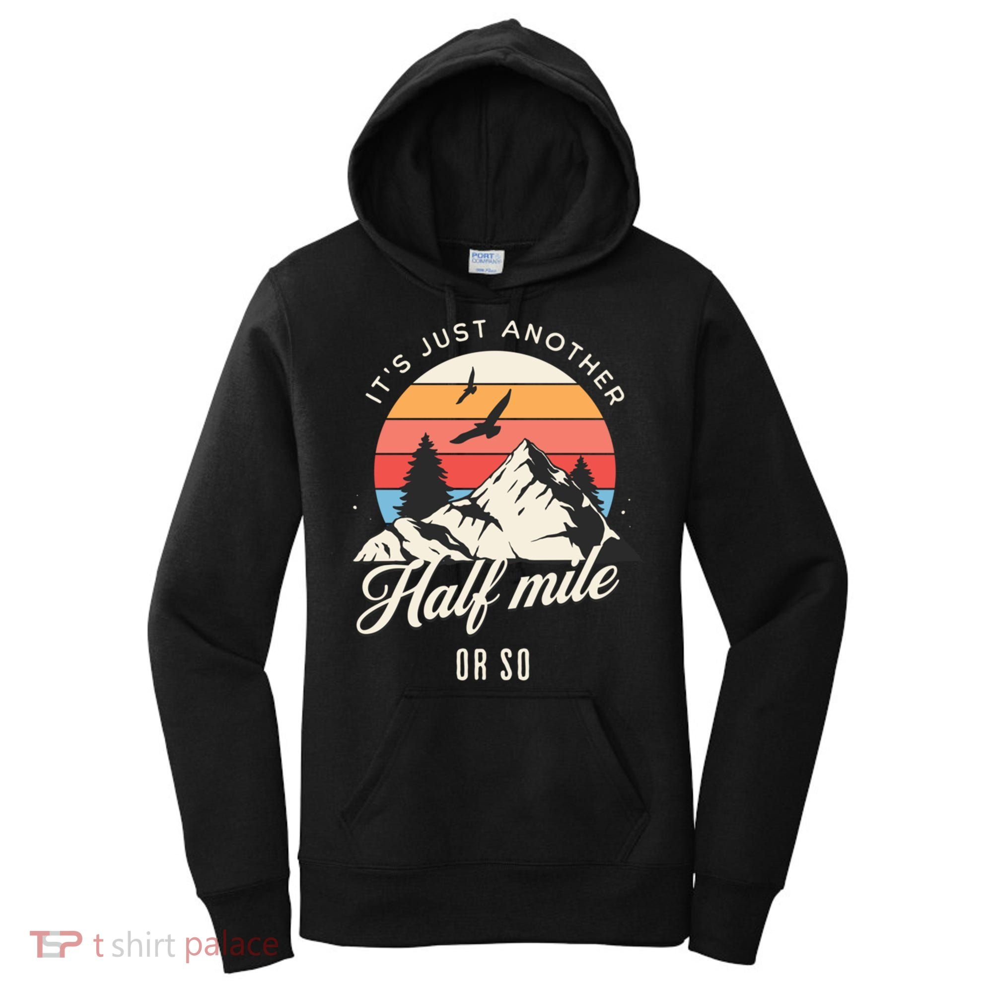 Hiking ItS Just Another Half Mile Or So Funny Hiker Great Gift Women's Hoodie