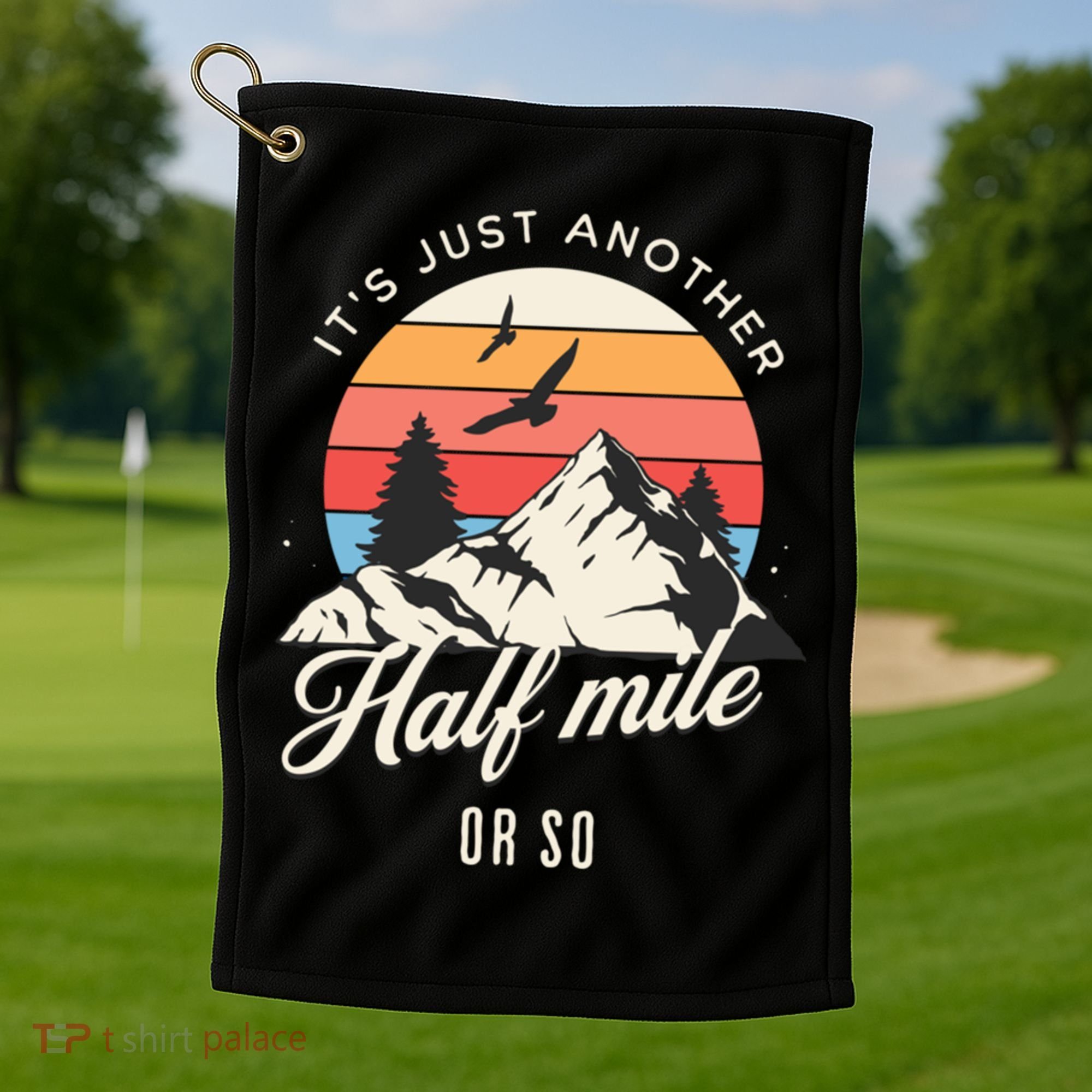 Hiking ItS Just Another Half Mile Or So Funny Hiker Great Gift Golf Towel