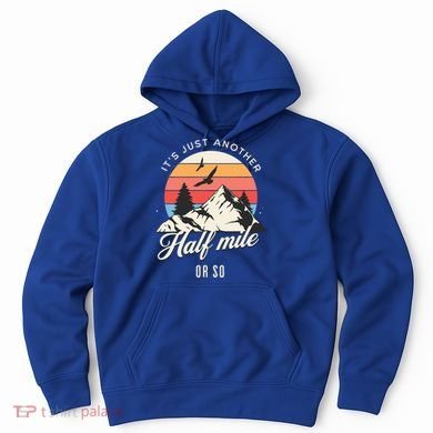 Hiking ItS Just Another Half Mile Or So Funny Hiker Great Gift Hoodie