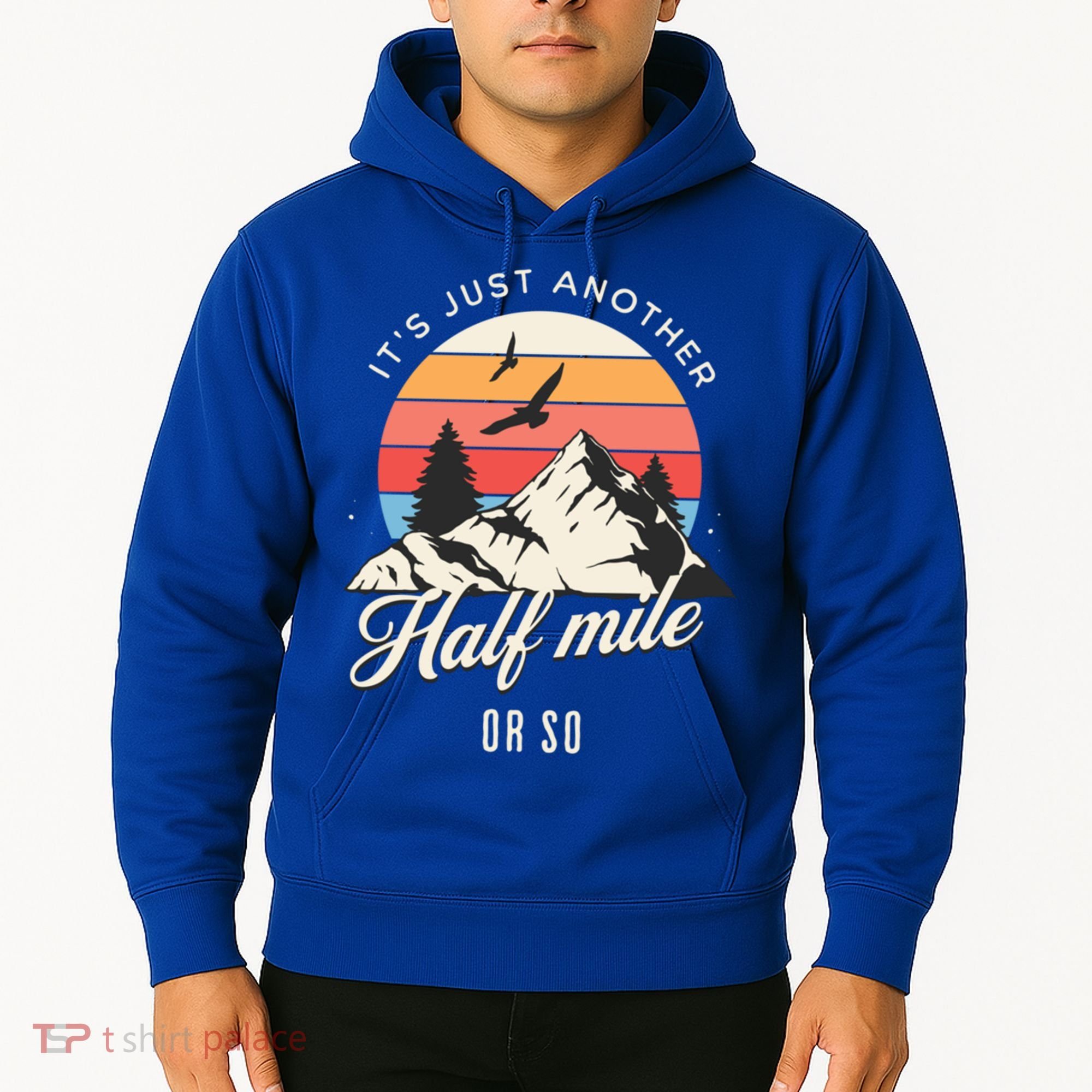 Hiking ItS Just Another Half Mile Or So Funny Hiker Great Gift Hoodie