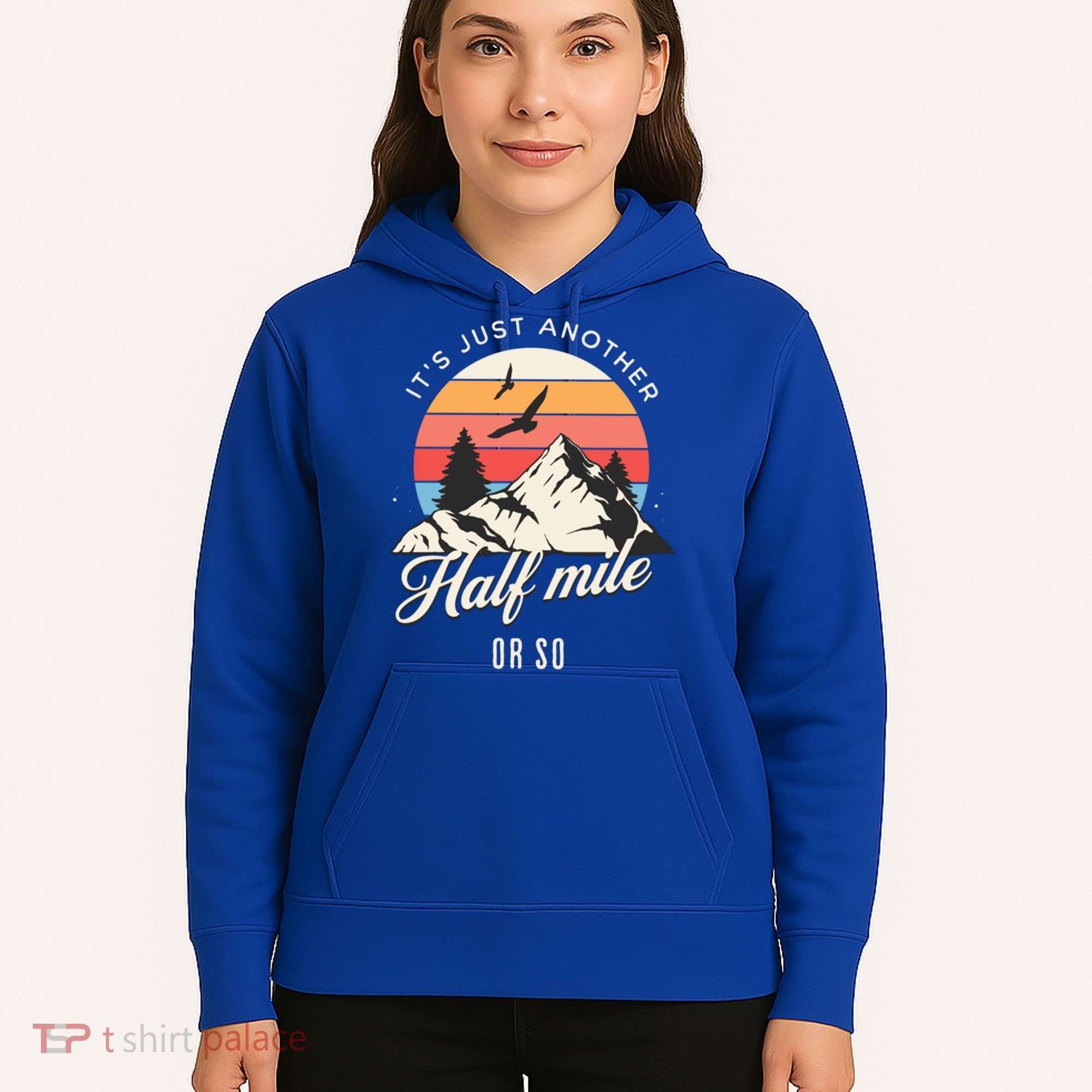 Hiking ItS Just Another Half Mile Or So Funny Hiker Great Gift Hoodie