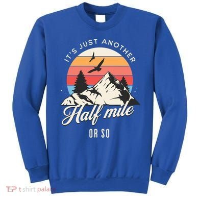 Hiking ItS Just Another Half Mile Or So Funny Hiker Great Gift Sweatshirt