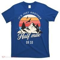 Hiking ItS Just Another Half Mile Or So Funny Hiker Great Gift T-Shirt thumb 0