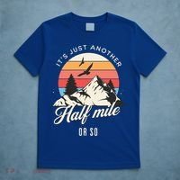 Hiking ItS Just Another Half Mile Or So Funny Hiker Great Gift T-Shirt thumb 5
