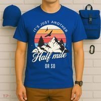 Hiking ItS Just Another Half Mile Or So Funny Hiker Great Gift T-Shirt thumb 6