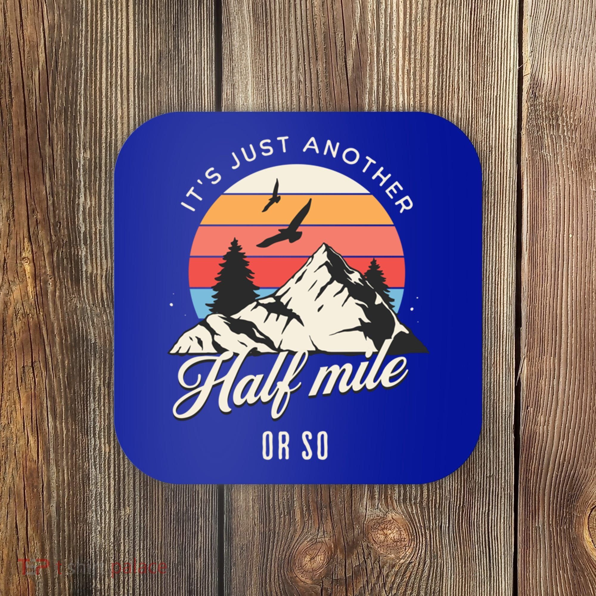 Hiking ItS Just Another Half Mile Or So Funny Hiker Great Gift Coaster