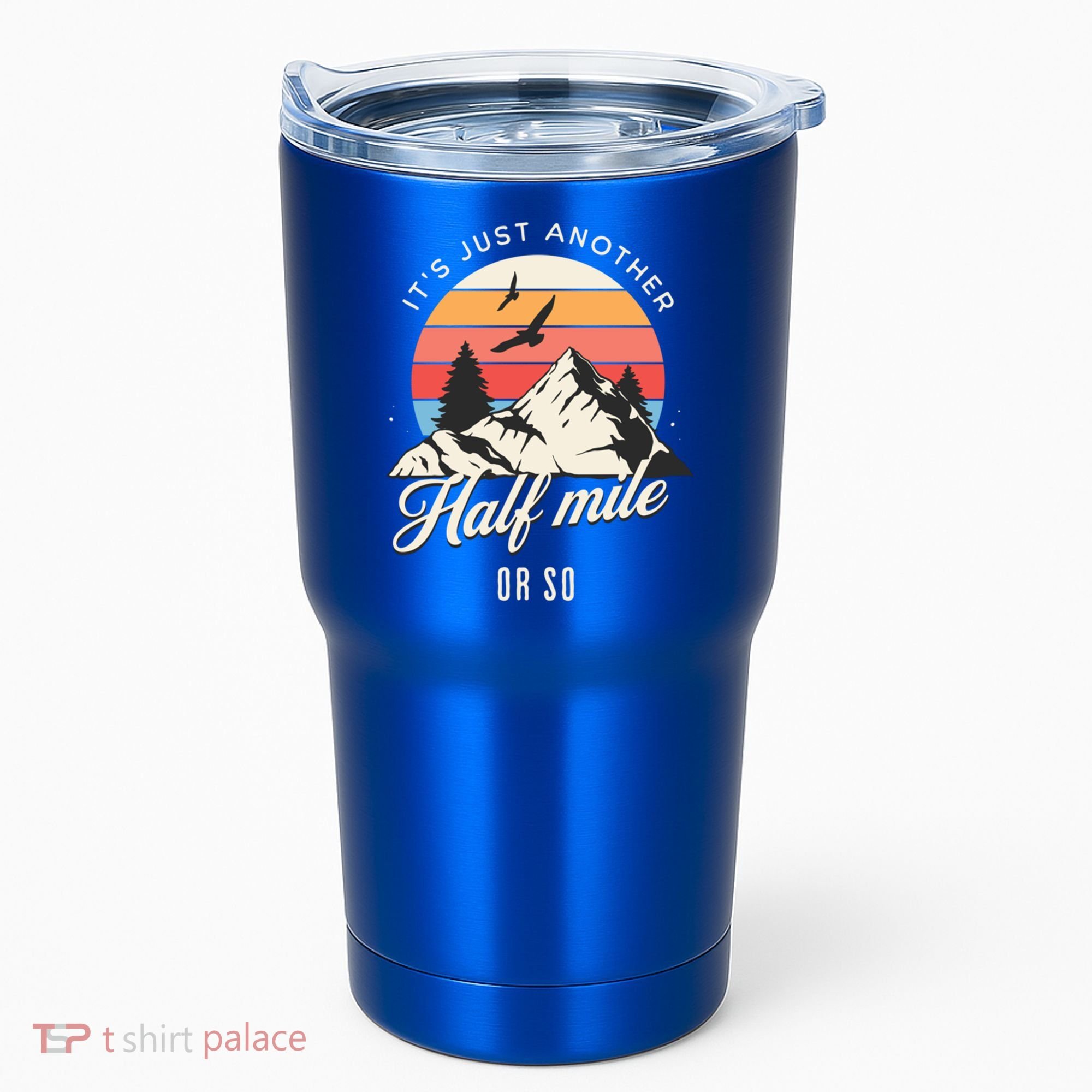Hiking ItS Just Another Half Mile Or So Funny Hiker Great Gift Tumbler
