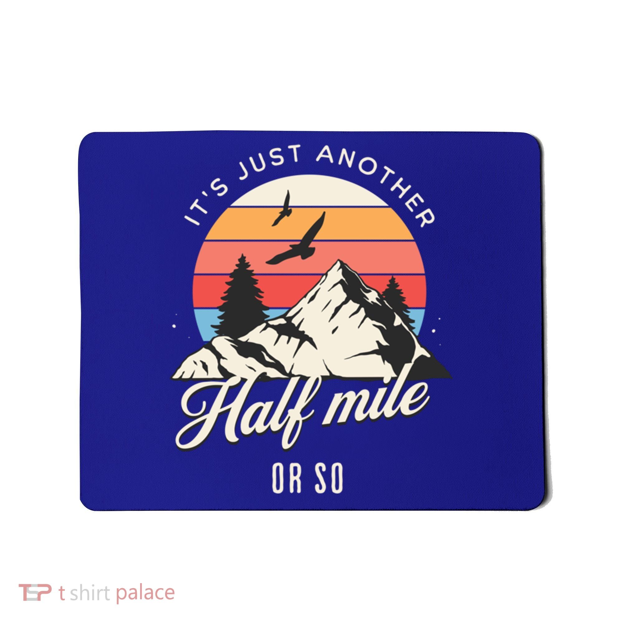 Hiking ItS Just Another Half Mile Or So Funny Hiker Great Gift Mousepad