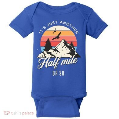 Hiking ItS Just Another Half Mile Or So Funny Hiker Great Gift Baby Bodysuit