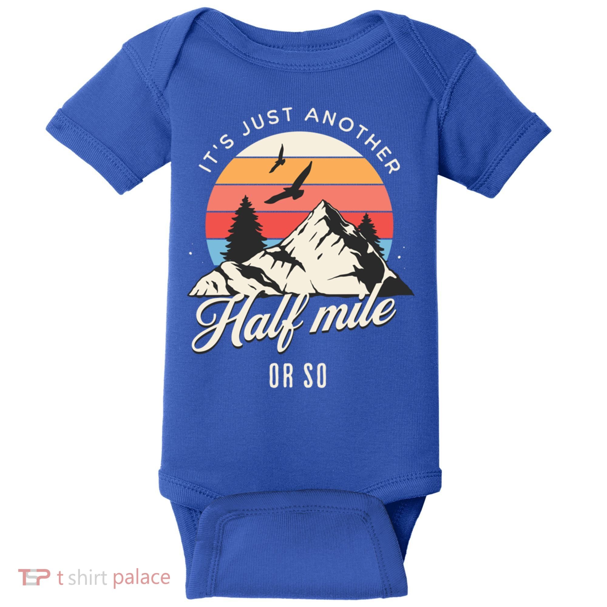 Hiking ItS Just Another Half Mile Or So Funny Hiker Great Gift Baby Bodysuit
