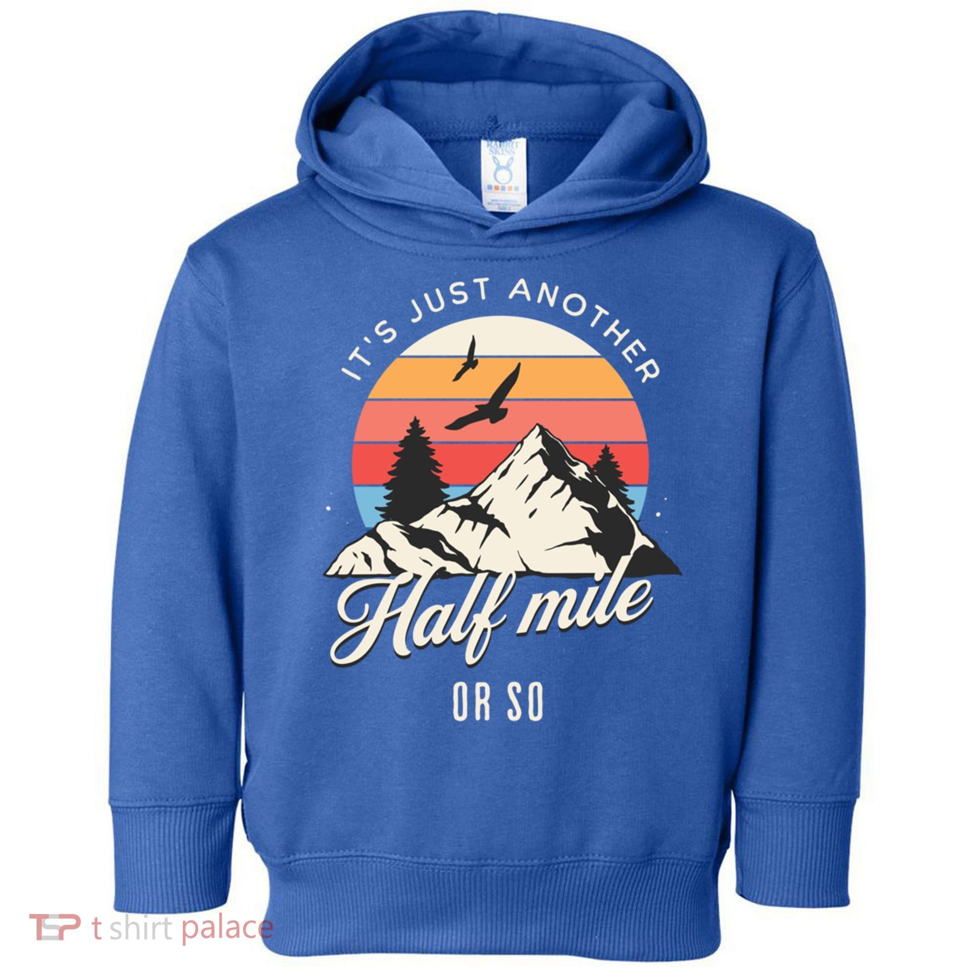 Hiking ItS Just Another Half Mile Or So Funny Hiker Great Gift Toddler Hoodie