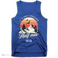 Hiking ItS Just Another Half Mile Or So Funny Hiker Great Gift Tank Top thumb 0