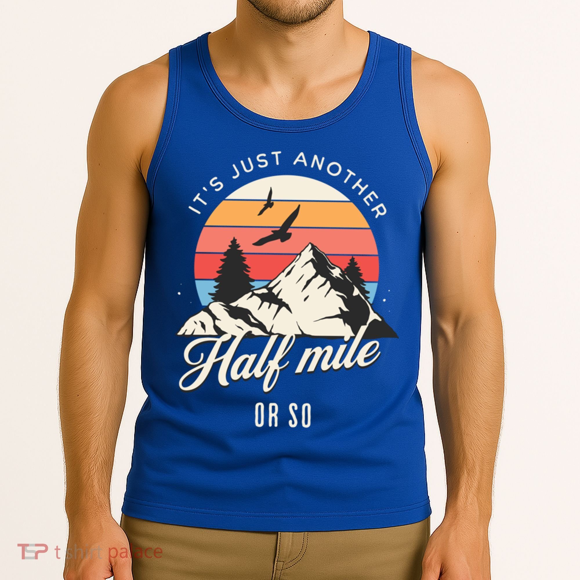 Hiking ItS Just Another Half Mile Or So Funny Hiker Great Gift Tank Top
