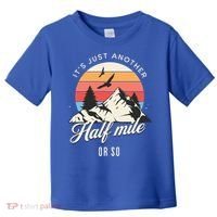 Hiking ItS Just Another Half Mile Or So Funny Hiker Great Gift Toddler T-Shirt thumb 0