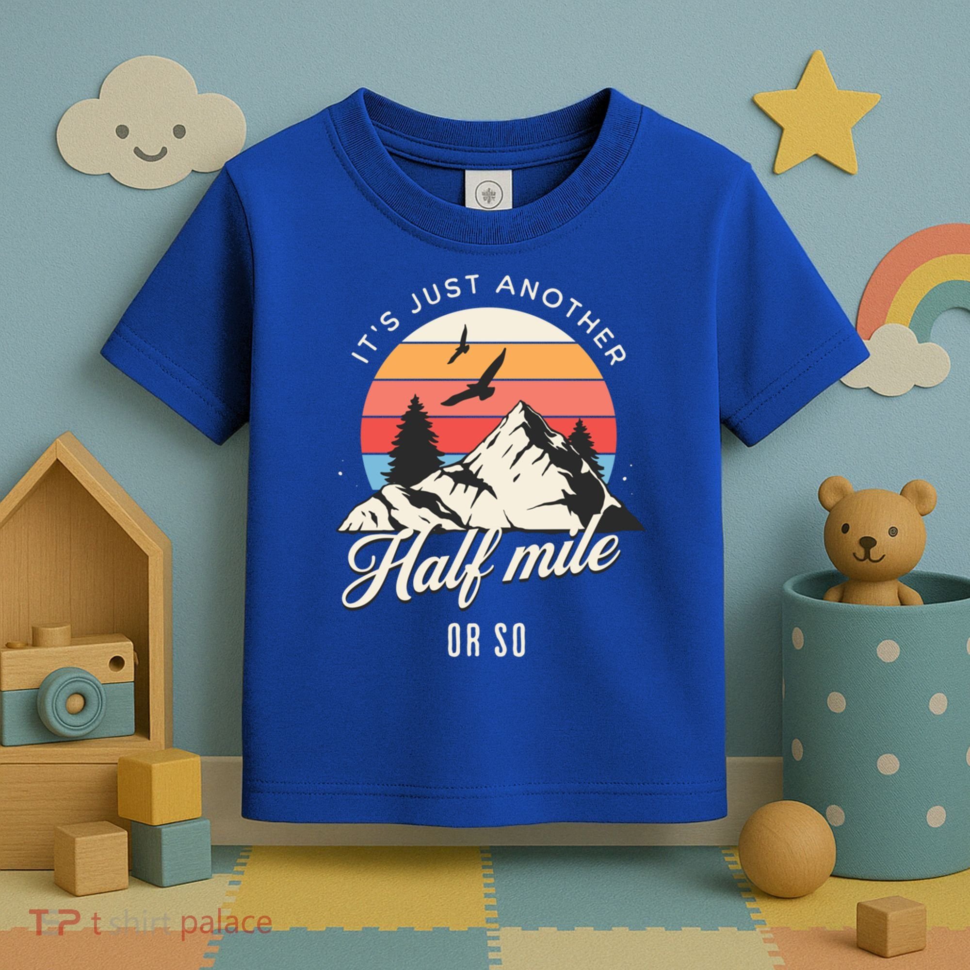Hiking ItS Just Another Half Mile Or So Funny Hiker Great Gift Toddler T-Shirt