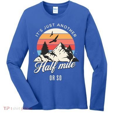 Hiking ItS Just Another Half Mile Or So Funny Hiker Great Gift Women's Long Sleeve Shirt