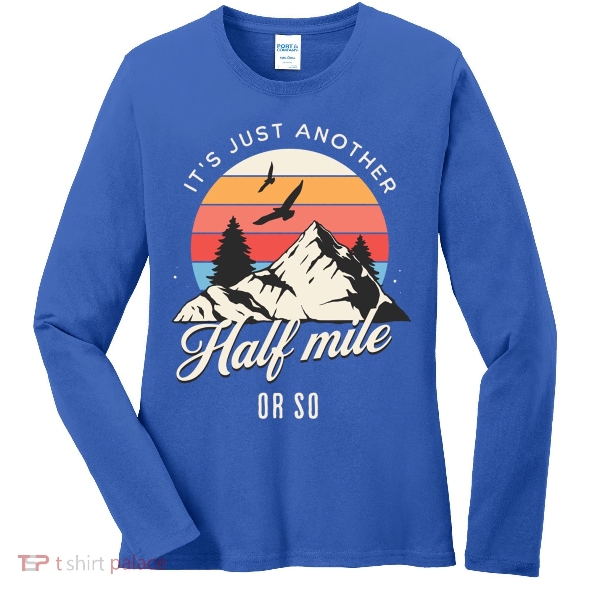 Hiking ItS Just Another Half Mile Or So Funny Hiker Great Gift Women's Long Sleeve Shirt