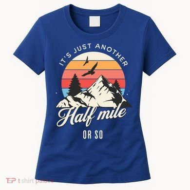 Hiking ItS Just Another Half Mile Or So Funny Hiker Great Gift Women's T-Shirt