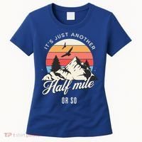 Hiking ItS Just Another Half Mile Or So Funny Hiker Great Gift Women's T-Shirt thumb 0