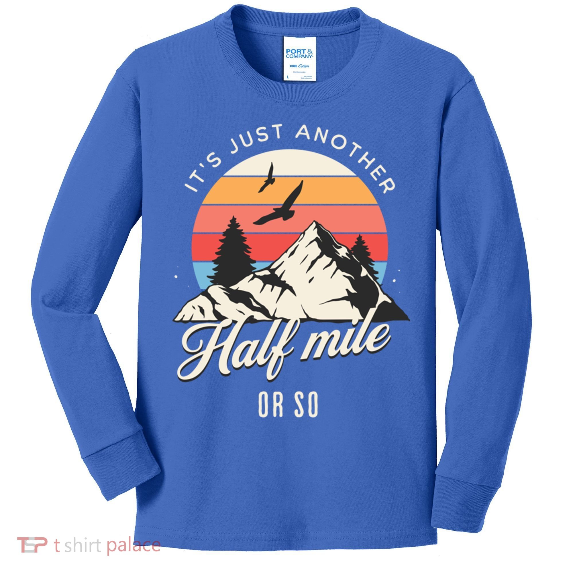 Hiking ItS Just Another Half Mile Or So Funny Hiker Great Gift Kids Long Sleeve Shirt