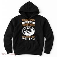 Hunting Isn't Just Something I Do It's Part Pf Who I Am Hoodie thumb 0