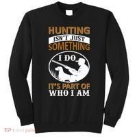 Hunting Isn't Just Something I Do It's Part Pf Who I Am Sweatshirt thumb 0