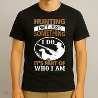 Hunting Isn't Just Something I Do It's Part Pf Who I Am T-Shirt thumb 3