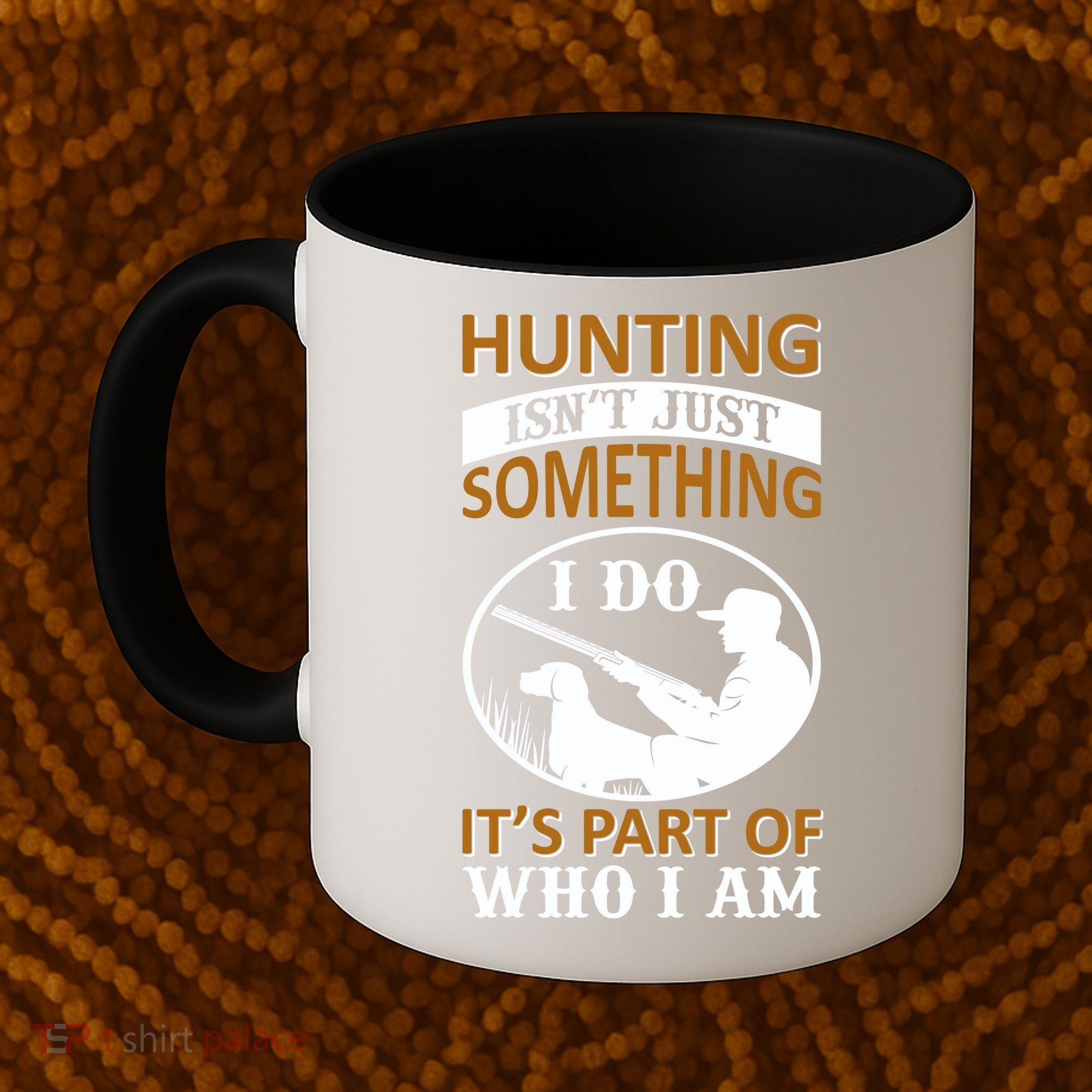 Hunting Isn't Just Something I Do It's Part Pf Who I Am Coffee Mug