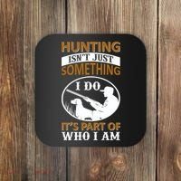 Hunting Isn't Just Something I Do It's Part Pf Who I Am Coaster thumb 0