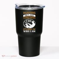 Hunting Isn't Just Something I Do It's Part Pf Who I Am Tumbler thumb 0