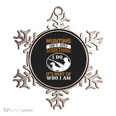 Hunting Isn't Just Something I Do It's Part Pf Who I Am Ornament
