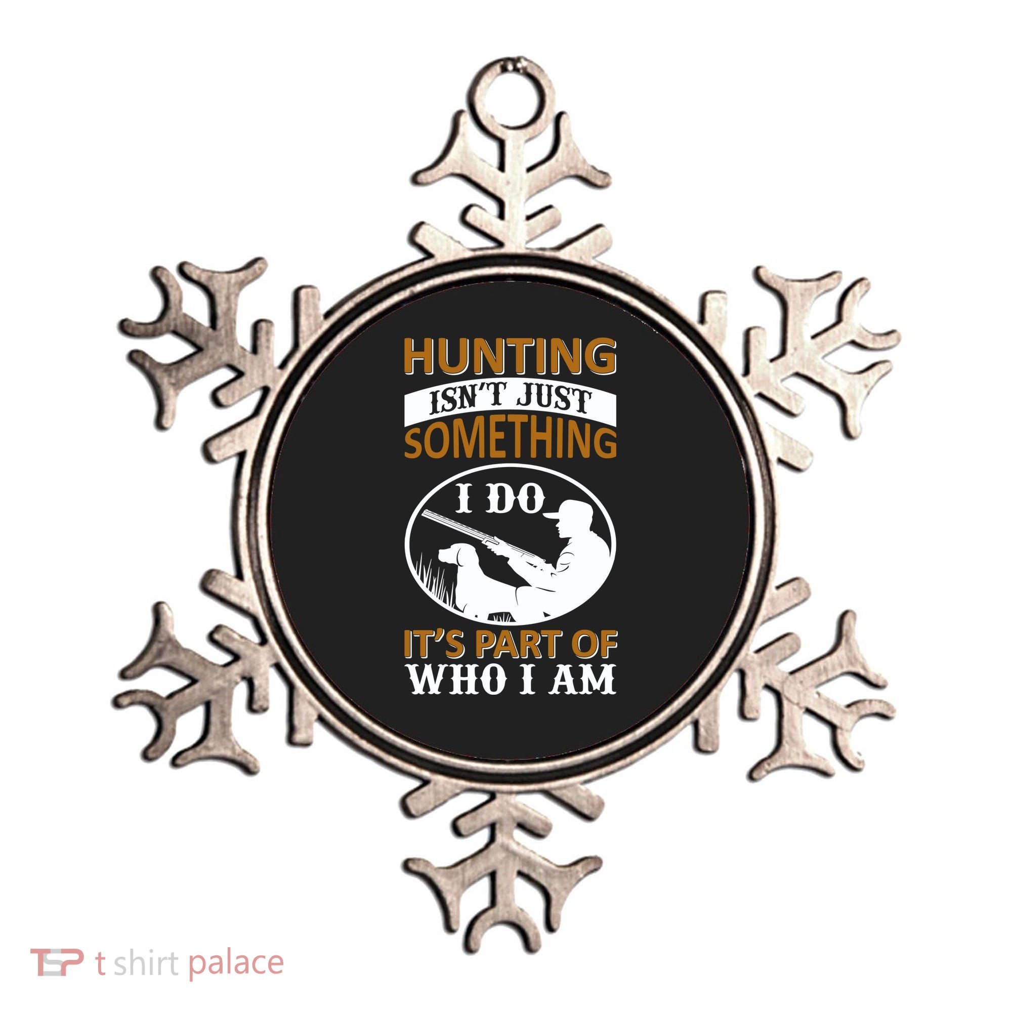 Hunting Isn't Just Something I Do It's Part Pf Who I Am Ornament