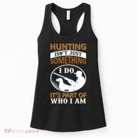 Hunting Isn't Just Something I Do It's Part Pf Who I Am Women's Tank Top thumb 0