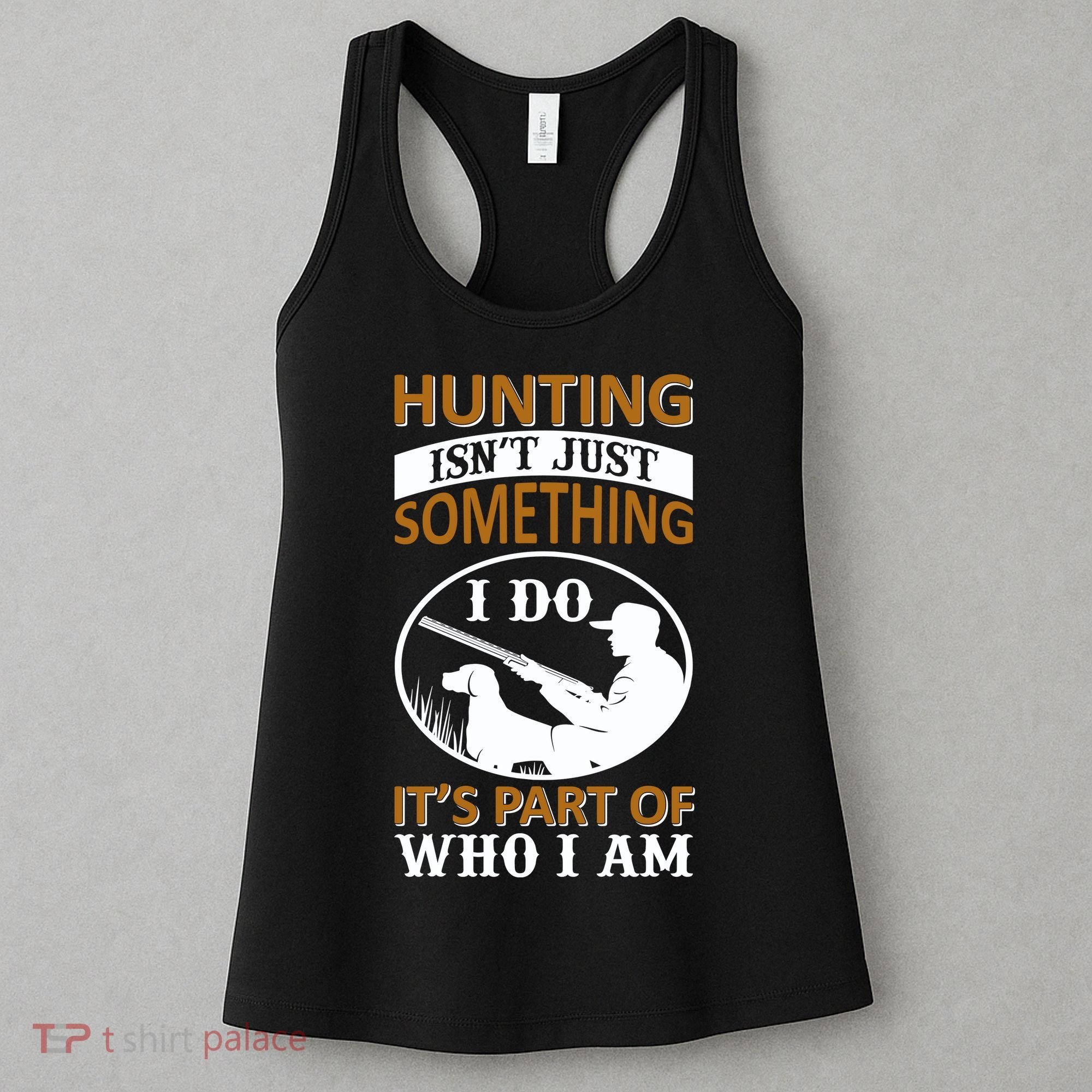 Hunting Isn't Just Something I Do It's Part Pf Who I Am Women's Tank Top