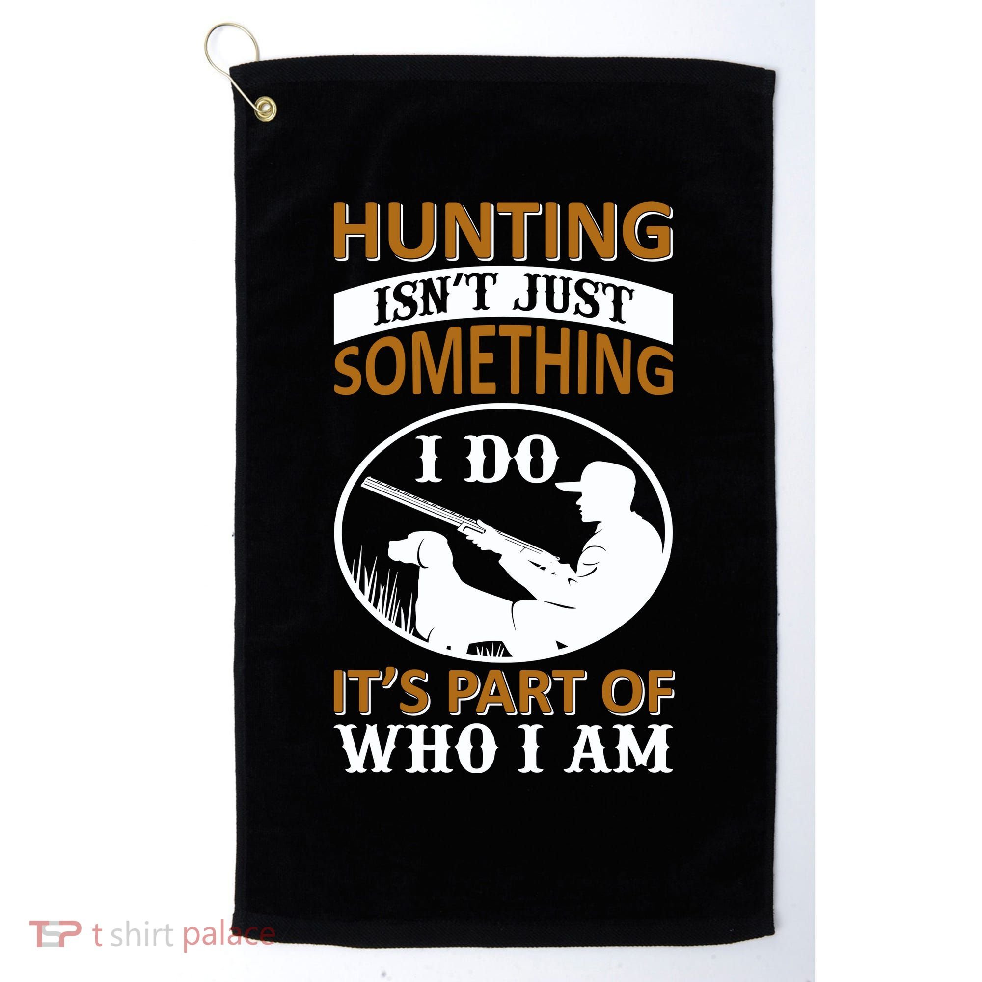 Hunting Isn't Just Something I Do It's Part Pf Who I Am Golf Towel