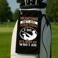 Hunting Isn't Just Something I Do It's Part Pf Who I Am Golf Towel thumb 2