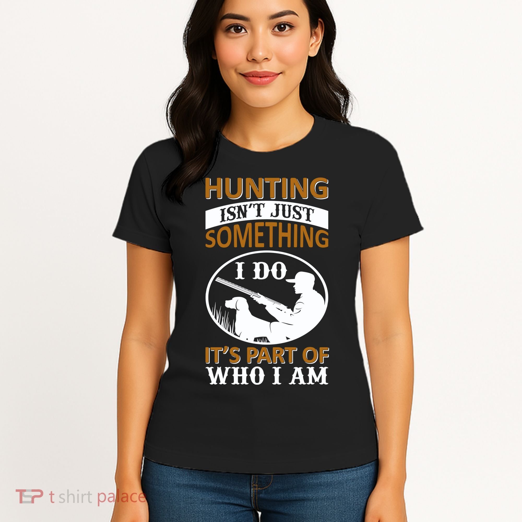 Hunting Isn't Just Something I Do It's Part Pf Who I Am Women's T-Shirt