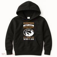 Hunting Isn't Just Something I Do It's Part Pf Who I Am Kids Hoodie thumb 0