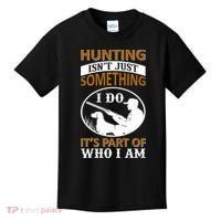 Hunting Isn't Just Something I Do It's Part Pf Who I Am Kids T-Shirt thumb 0