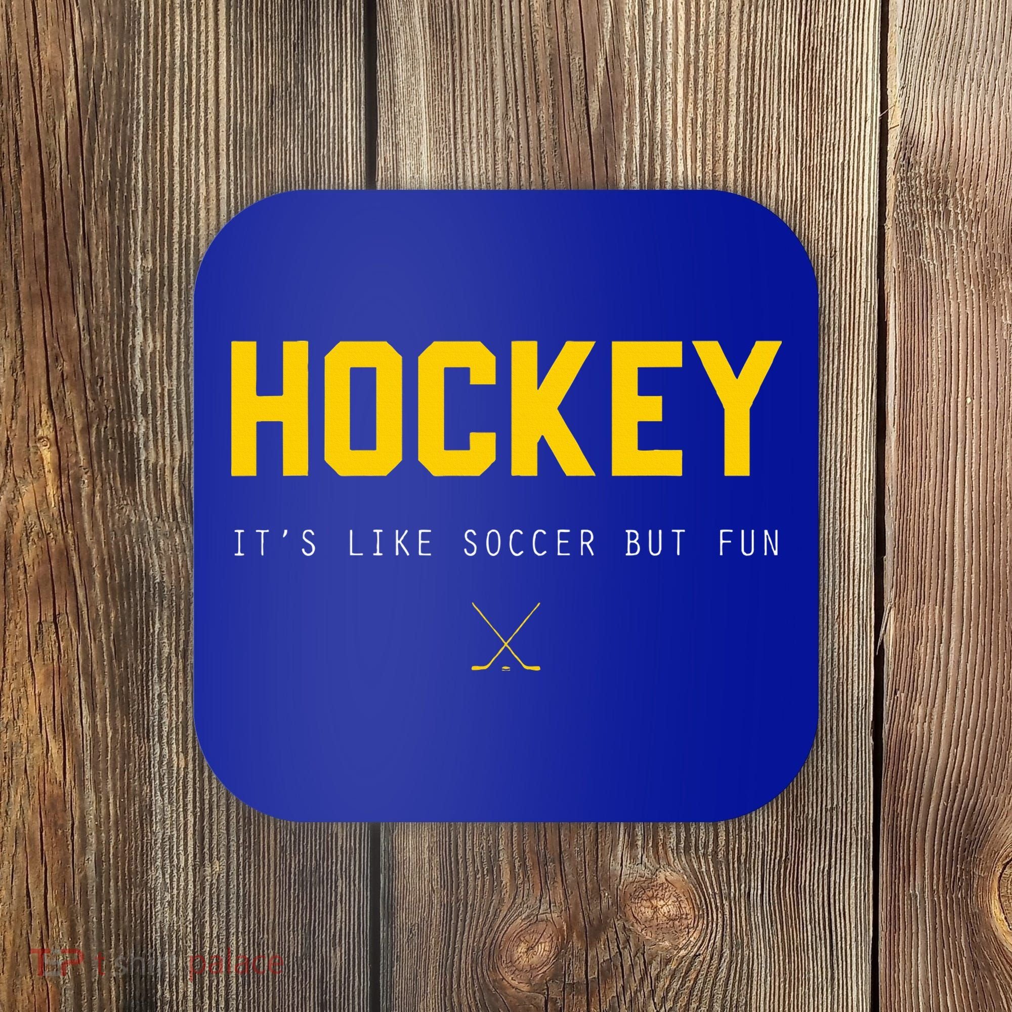Hockey ItS Like Soccer But Fun Coaster