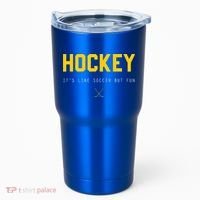 Hockey ItS Like Soccer But Fun Tumbler thumb 0