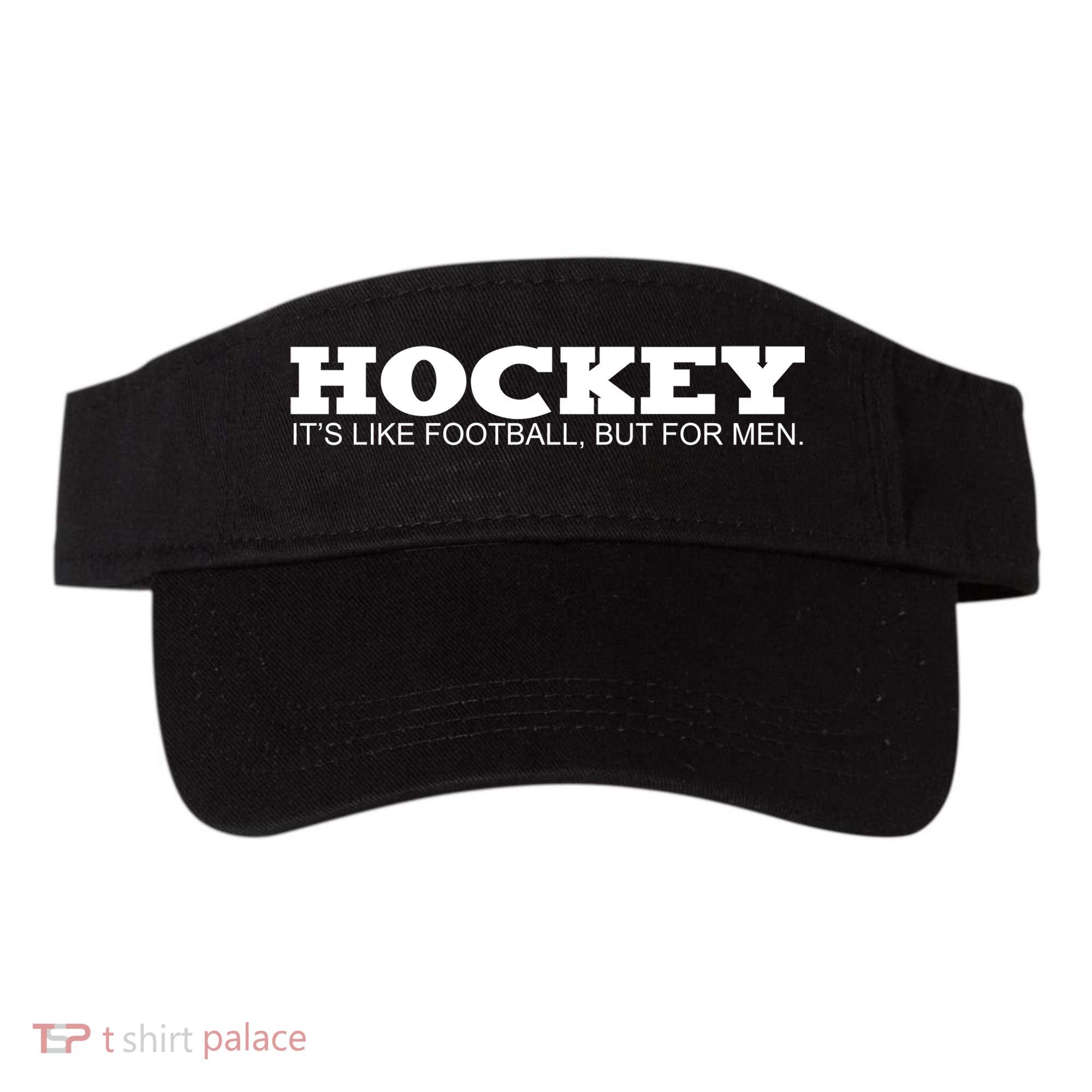 Hockey Is Like Football But Just For Men Visor