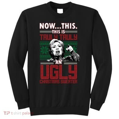 Hillary Now This Is Truly An Ugly Christmas Sweater Sweatshirt