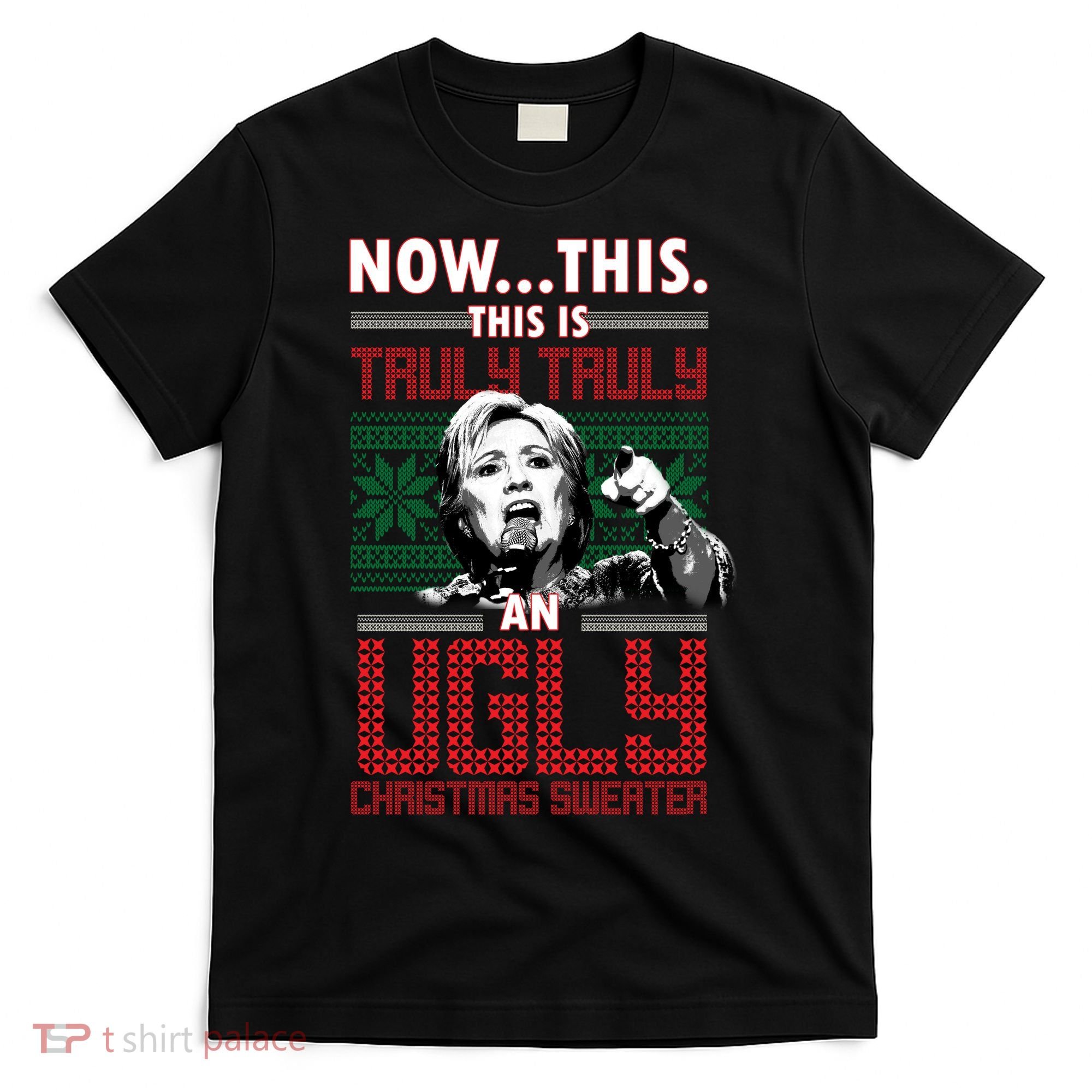 Hillary Now This Is Truly An Ugly Christmas Sweater T-Shirt